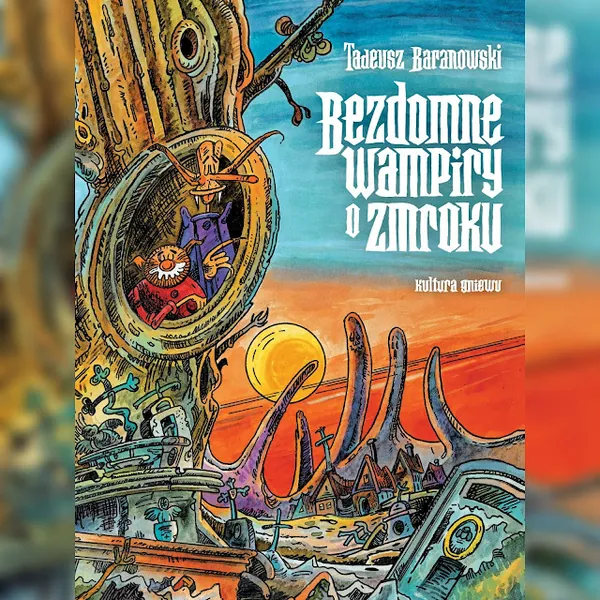 Kultura Gniewu wyda „Bezdomne wampiry o zmroku” T. Baranowskiego