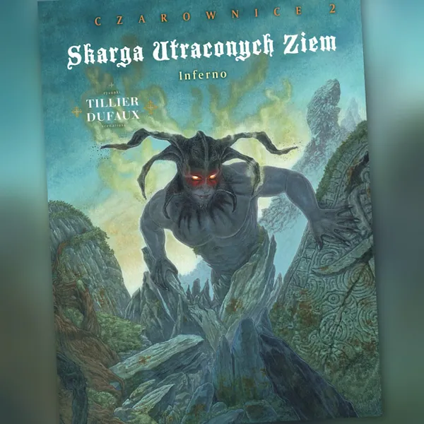 Skarga Utraconych Ziem. Czarownice #2. Inferno. Recenzja komiksu